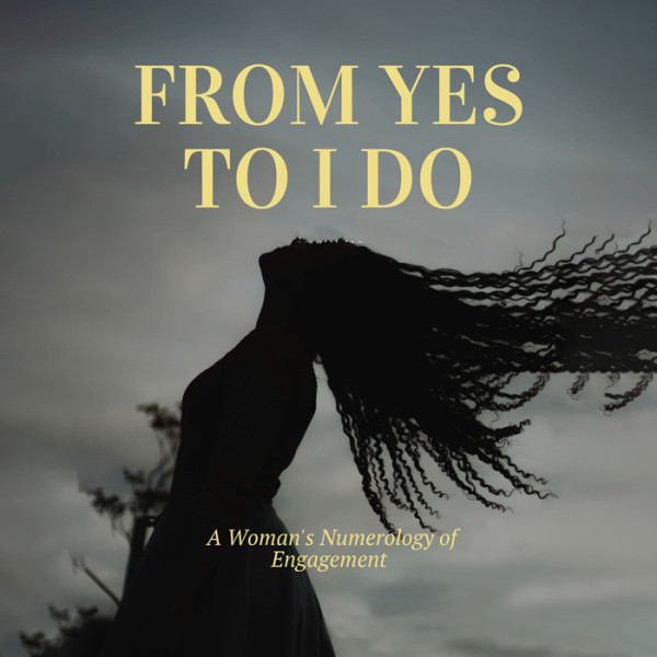 From Yes to I Do: A Woman’s Numerology of Engagement